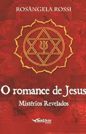 O romance de Jesus: Mistérios Revelados – Rosângela Rossi
