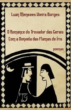 O Romance Do Trovador Das Gerais Com A Donzela Das Flamas De Íris – Luan Menezes Vieira Borges O Romance Do Trovador Das Gerais Com A Donzela Das Flamas De Íris – Luan Menezes Vieira Borges