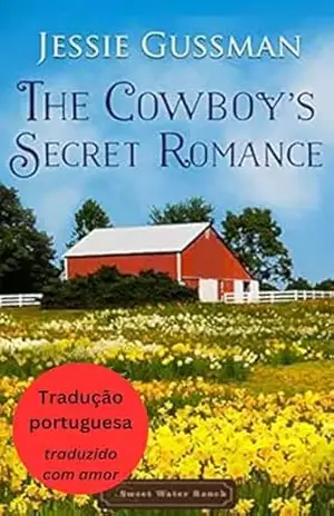 O Romance Secreto do Caubói (Rancho Águas Doces 8) (Portuguese – Sweet Water Ranch Livro 7) – Jessie Gussman