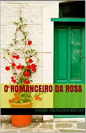 O ROMANCEIRO DA ROSA – ANDRE MENEZES ROCHA O ROMANCEIRO DA ROSA – ANDRE MENEZES ROCHA