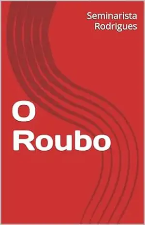 O Roubo – Seminarista Rodrigues O Roubo – Seminarista Rodrigues