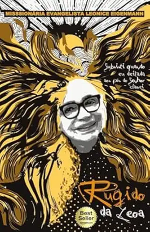 Capa do livro O RUGIDO DA LEOA: SUBSISTI QUANDO EU DEITADA AOS PÉS DO SENHOR CLAMEI - Leonice Eigenmann