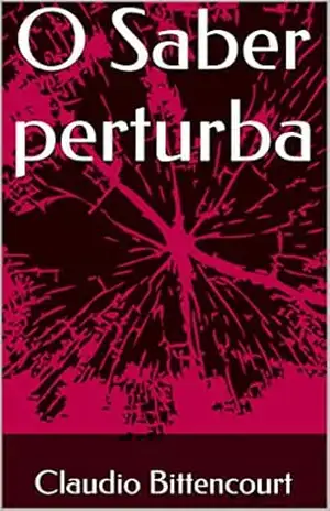 O Saber perturba – Claudio Bittencourt