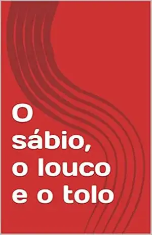 Capa do livro O sábio, o louco e o tolo - Marcio de Assis