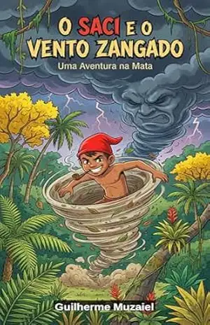 O Saci e vento zangado: Uma aventura na mata - Guilherme  Muzaiel