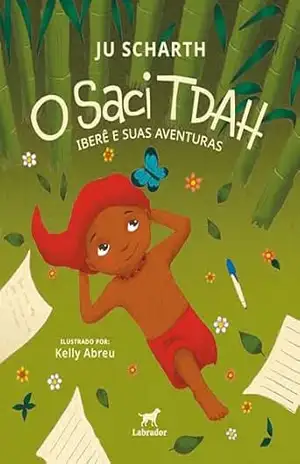 O saci TDAH: Iberê e suas aventuras – Ju Scharth O saci TDAH: Iberê e suas aventuras – Ju Scharth