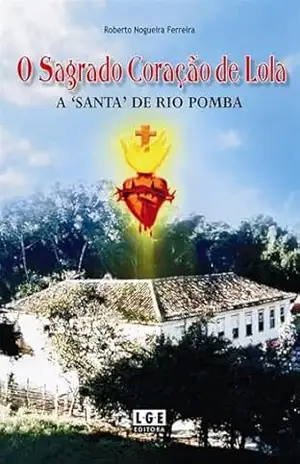 Capa do livro O Sagrado Coração de Lola – A ''Santa'' de Rio Pomba - Roberto Nogueira Ferreira