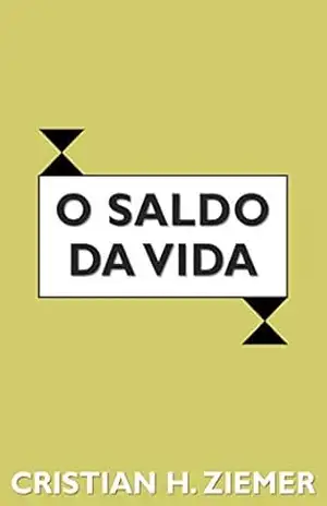 Capa do livro O saldo da vida: Porque nos tornamos depressivos e ansiosos? - Cristian Ziemer