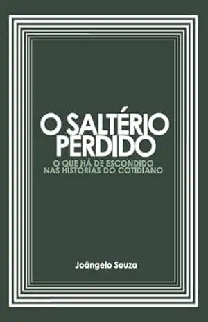 O Saltério Perdido: O que há de escondido nas histórias do cotidiano – Joângelo Souza O Saltério Perdido: O que há de escondido nas histórias do cotidiano – Joângelo Souza