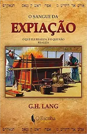 Capa do livro O Sangue da Expiação: O que o Sangue realiza, e o que o Sangue não realiza - George Henry Lang