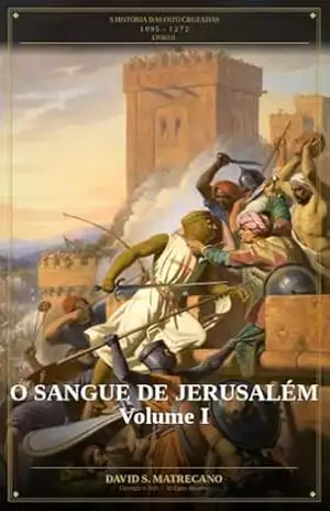 O Sangue de Jerusalém – Parte I: A História das Oito Cruzadas – Livro II – David S. Matrecano