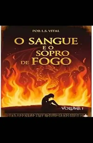 Capa do livro O SANGUE EO SOPRO DE FOGO: Uma jornada de amor, sacrifício e cicatrizes eternas Onde o fogo leva tudo… menos a memória Uma história sobre perder tudo e ainda seguir em frente - Kaio  Vitor Oliveira Barros
