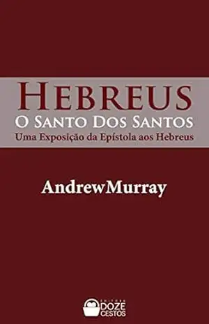 Capa do livro O Santo dos Santos: uma exposição da Epístola aos Hebreus (Comentários do Novo Testamento) - Andrew W. Murray
