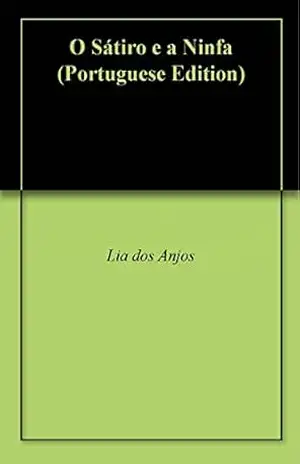 O Sátiro e a Ninfa – Lia dos Anjos O Sátiro e a Ninfa – Lia dos Anjos