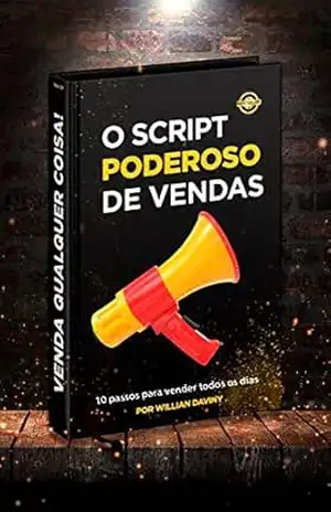 O SCRIPT PODEROSO DE VENDAS: Um Script Poderoso que te fará ir DO ZERO AOS PRIMEIROS FECHAMENTOS DE VENDAS PELA INTERNET. (Venda Qualquer Coisa) - Willian Daviny O SCRIPT PODEROSO DE VENDAS: Um Script Poderoso que te fará ir DO ZERO AOS PRIMEIROS FECHAMENTOS DE VENDAS PELA INTERNET. (Venda Qualquer Coisa) - Willian Daviny