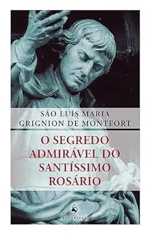 O Segredo Admirável do Santíssimo Rosário – São Luís M. G. de Montfort