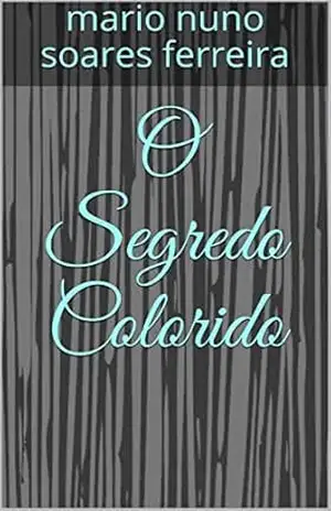 O Segredo Colorido – mario nuno soares ferreira O Segredo Colorido – mario nuno soares ferreira