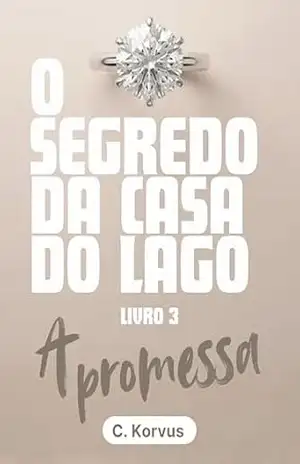 O Segredo da Casa do Lago – A promessa: (Conto 1) – C. Korvus