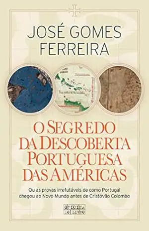 Capa do livro O Segredo da Descoberta Portuguesa das Américas - José Gomes Ferreira