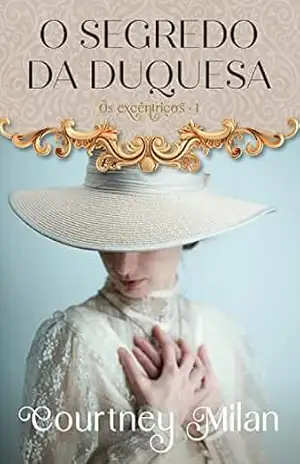 O segredo da duquesa (Os excêntricos) – Courtney Milan