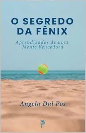 O Segredo da Fênix: Aprendizados de uma Mente Vencedora – Angela  Dal Pos