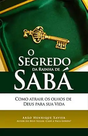 Capa do livro O segredo da Rainha de Sabá: Como atrair os olhos de Deus para sua vida - Arão Henrique Xavier