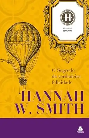 O segredo da verdadeira felicidade - Smith Hannah Whitall