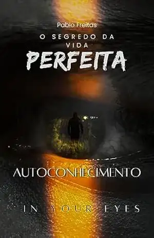 O segredo da vida perfeita: Autoconhecimento – Pablo  Freitas dos Santos
