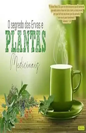 O SEGREDO DAS ERVAS E DAS PLANTAS MEDICINAIS: USANDO AS PLANTAS E AS ERVAS MEDICINAIS, PARA VIVER COM SAÚDE - ELINE CUTRIM LIMA O SEGREDO DAS ERVAS E DAS PLANTAS MEDICINAIS: USANDO AS PLANTAS E AS ERVAS MEDICINAIS, PARA VIVER COM SAÚDE - ELINE CUTRIM LIMA