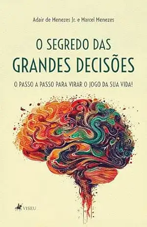 Capa do livro O Segredo das Grandes Decisões: O Passo a Passo para Virar o Jogo da Sua Vida! - Adair de Menezes Jr.