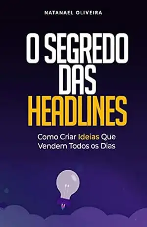 O Segredo das Headlines: Como criar ideias que vendem todos os dias – Natanael  Oliveira