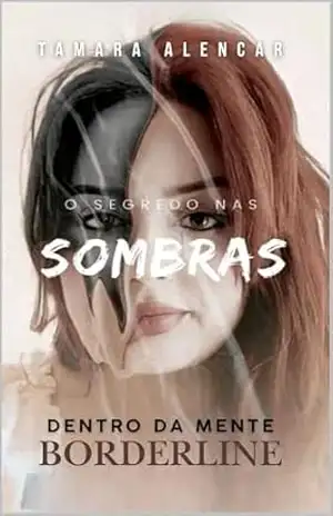 O Segredo das Sombras: Dentro da Mente Borderline – Tamara Alencar O Segredo das Sombras: Dentro da Mente Borderline – Tamara Alencar