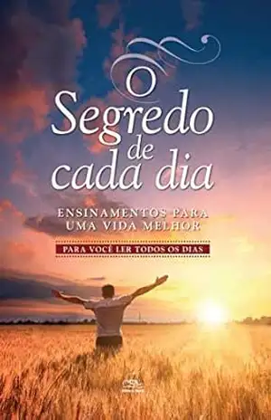 O SEGREDO DE CADA DIA: ENSINAMENTOS PARA UMA VIDA MELHOR – EDITORA BATEL O SEGREDO DE CADA DIA: ENSINAMENTOS PARA UMA VIDA MELHOR – EDITORA BATEL