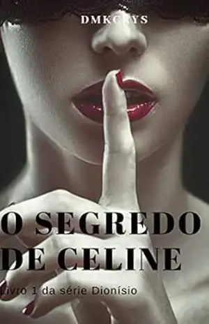 O segredo de Celine (DIONÍSIO Livro 1) – KELEN CRISTIANE MOREIRA ALVES DIAS O segredo de Celine (DIONÍSIO Livro 1) – KELEN CRISTIANE MOREIRA ALVES DIAS