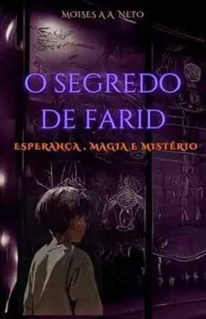 Capa do livro O SEGREDO DE FARID: Esperança , Magia e Mistério (O SEGREDO DE FARID – Esperança , Magia e Mistério Livro 1) - MOISÉS ANTUNES  DE ALMEIDA NETO