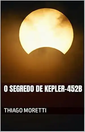 O SEGREDO DE KEPLER–452B – THIAGO MORETTI