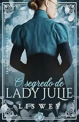O segredo de lady Julie: nova edição (Irmãos Marshall) – Dri Alevato