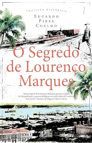 O Segredo de Lourenço Marques – Eduardo Pires Coelho