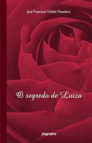 O segredo de Luiza – José Francisco Toledo Theodoro
