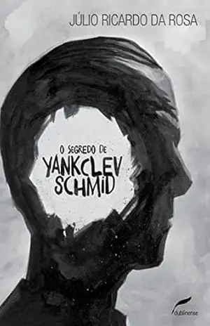 O segredo de Yankclev Schmid – Júlio Ricardo da Rosa