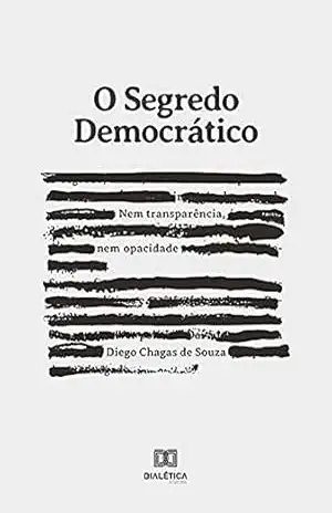 Capa do livro O segredo democrático: nem transparência, nem opacidade - Diego Chagas de Souza