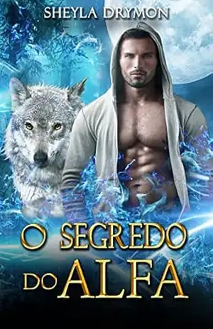 O segredo do Alfa: Série DarkForest Livro 1 – Sheyla Drymon O segredo do Alfa: Série DarkForest Livro 1 – Sheyla Drymon