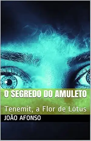 O Segredo do Amuleto: Tenemit, a Flor de Lótus – João Afonso