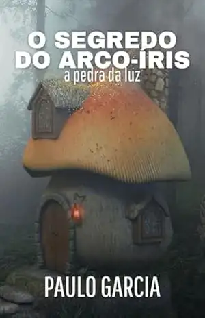 O Segredo do Arco–Íris: A Pedra da Luz – Paulo Garcia