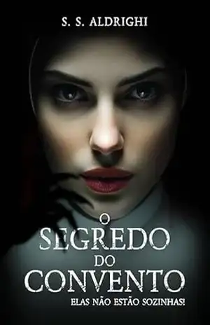 O SEGREDO DO CONVENTO: elas não estão sozinhas! – S. S. Aldrighi O SEGREDO DO CONVENTO: elas não estão sozinhas! – S. S. Aldrighi