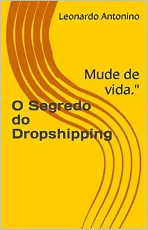 O Segredo do Dropshipping – Leonardo Antonino O Segredo do Dropshipping – Leonardo Antonino