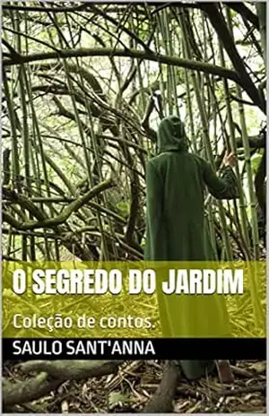 O segredo do jardim: Coleção de contos. (Coleção de contos ( Romance, suspense, drama, etc )) – Saulo  Sant’anna