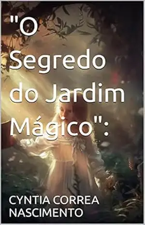 ”O Segredo do Jardim Mágico”: – CYNTIA CORREA NASCIMENTO