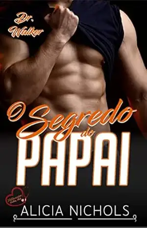 O Segredo Do Papai – Um Romance de Um Bebê Secreto de Um Médico dos Sonhos, Livro 4 (Dr. Walker (Clube dos Médicos Milionários)) – Alicia Nichols
