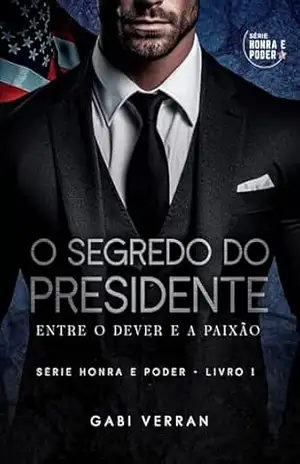 O SEGREDO DO PRESIDENTE: Entre o dever e a paixão – Gabi Verran